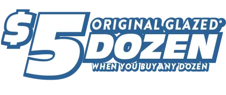 $5 Original Glazed Dozen when you buy any dozen