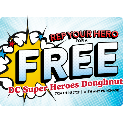 Rep Your Hero for a Free DC Super Heroes Doughnut with any purchase | 7/24 thru 7/27