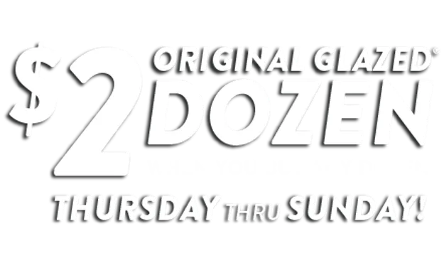 $2 Original Glazed Dozen when you buy any dozen 