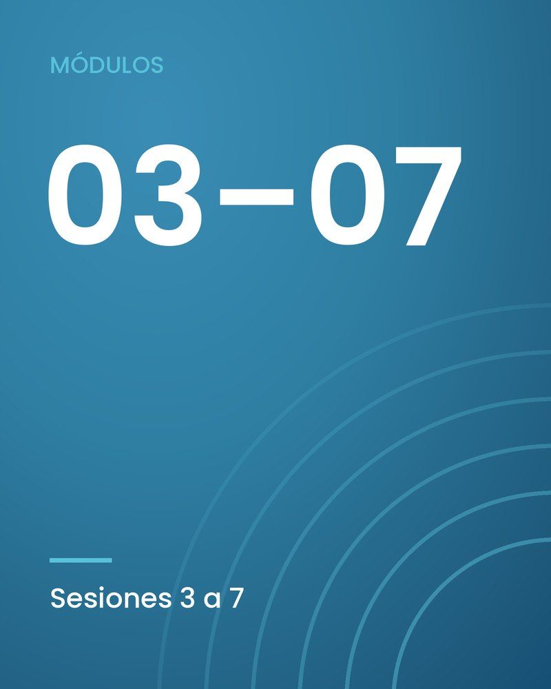 Módulos 03 a 07, sesiones 3 a 7