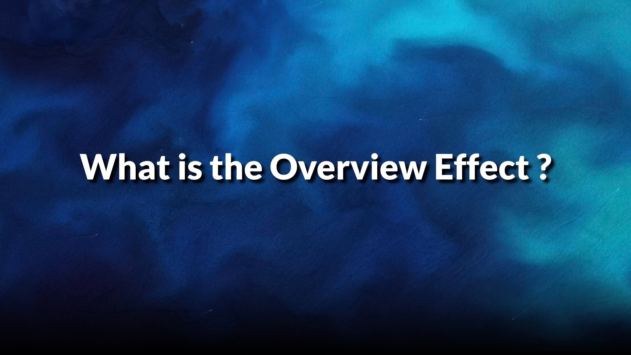 What is the Overview Effect ?