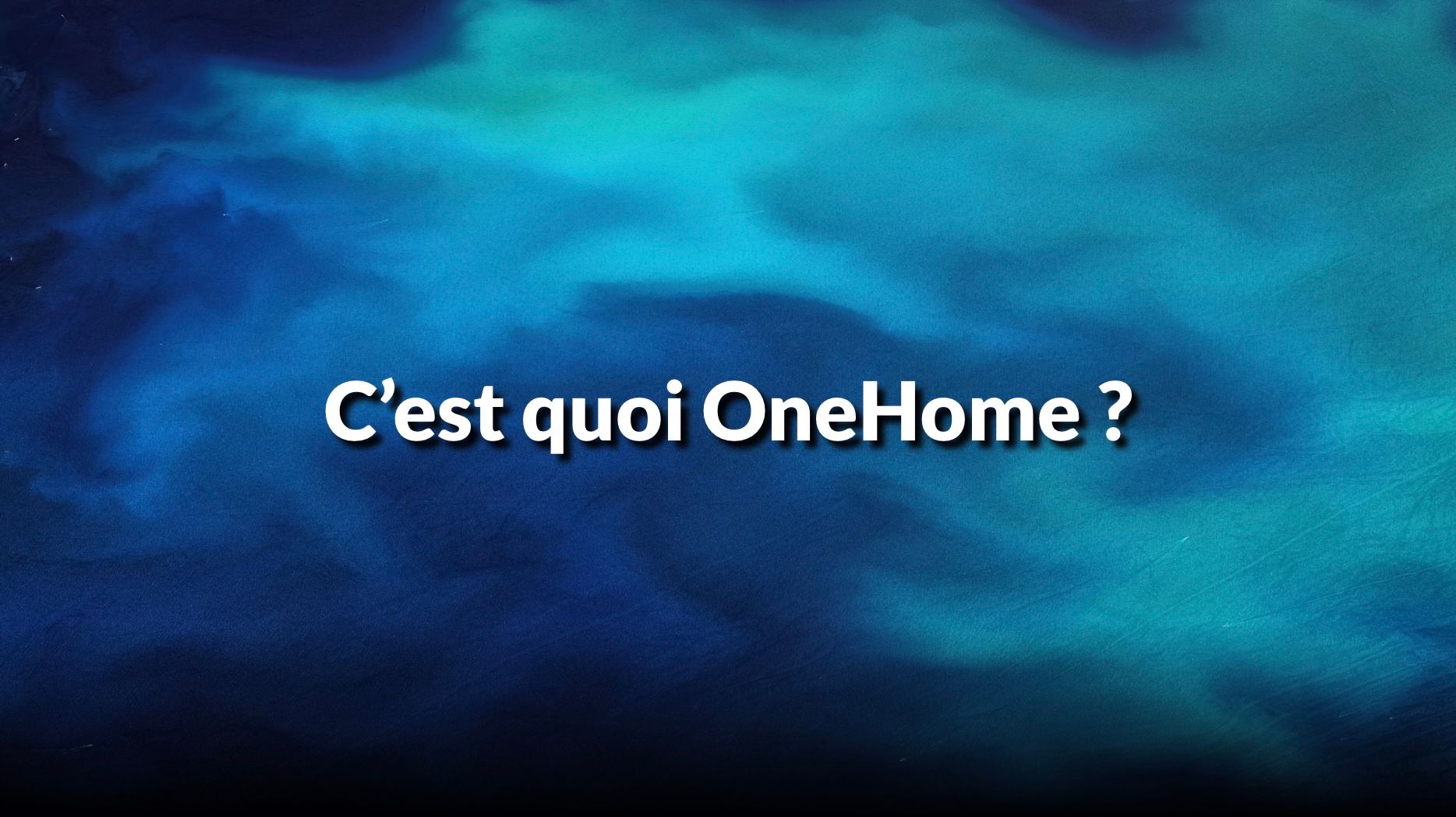 C'est quoi OneHome ?