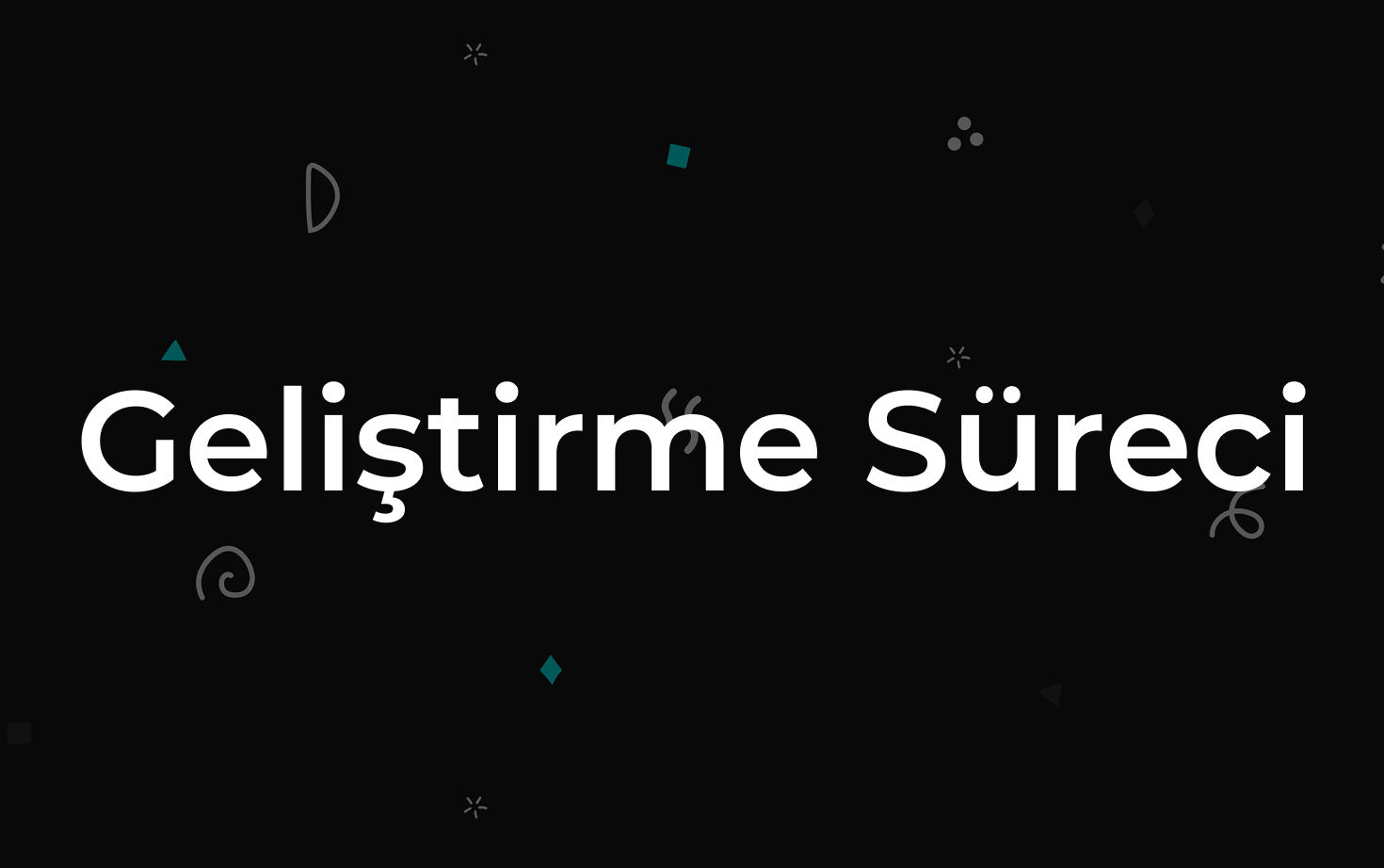 Geliştirme Sürecimiz Nasıl İşliyor?