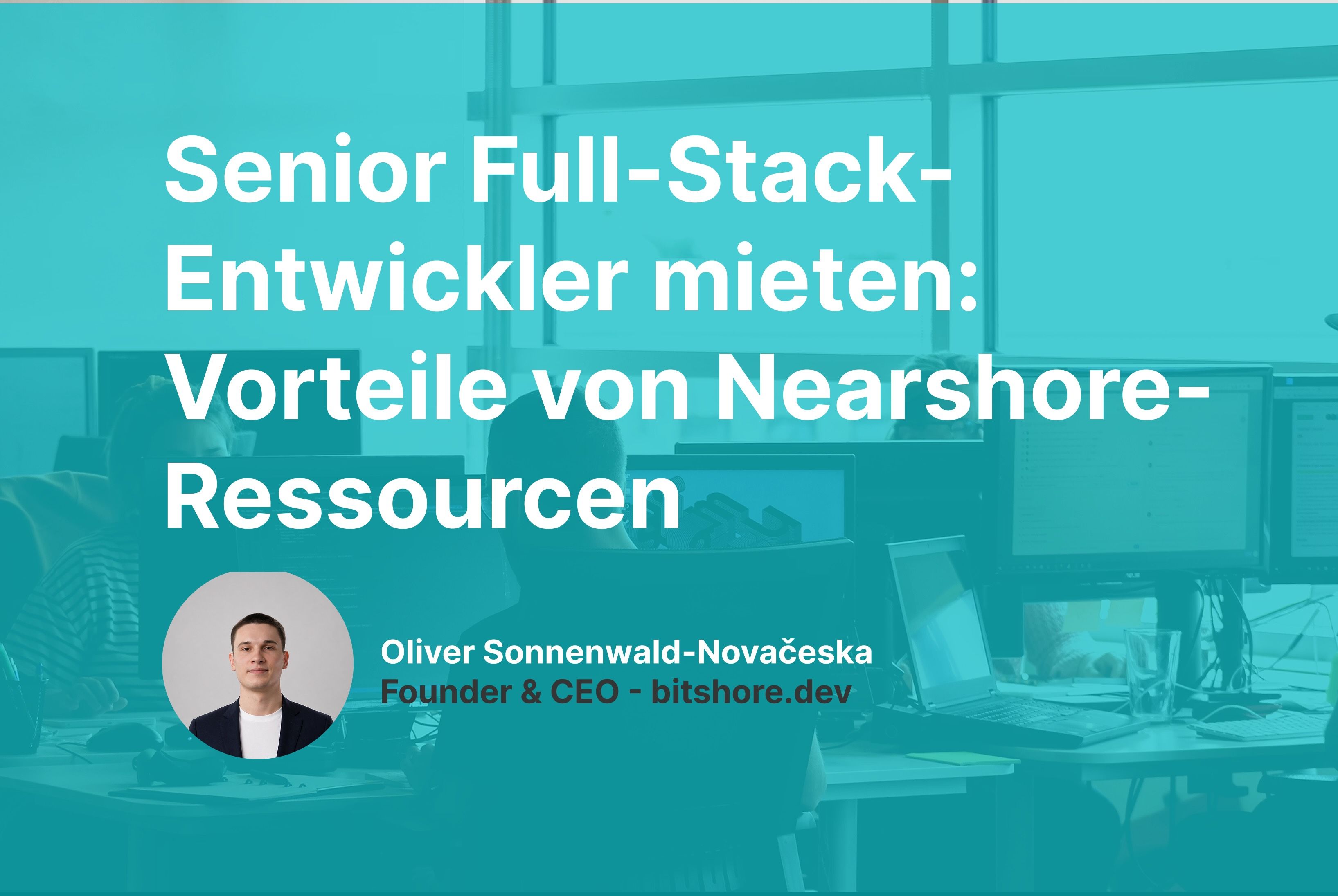 Senior Full-Stack-Entwickler mieten: Wann sich Nearshore-Ressourcen besonders lohnen