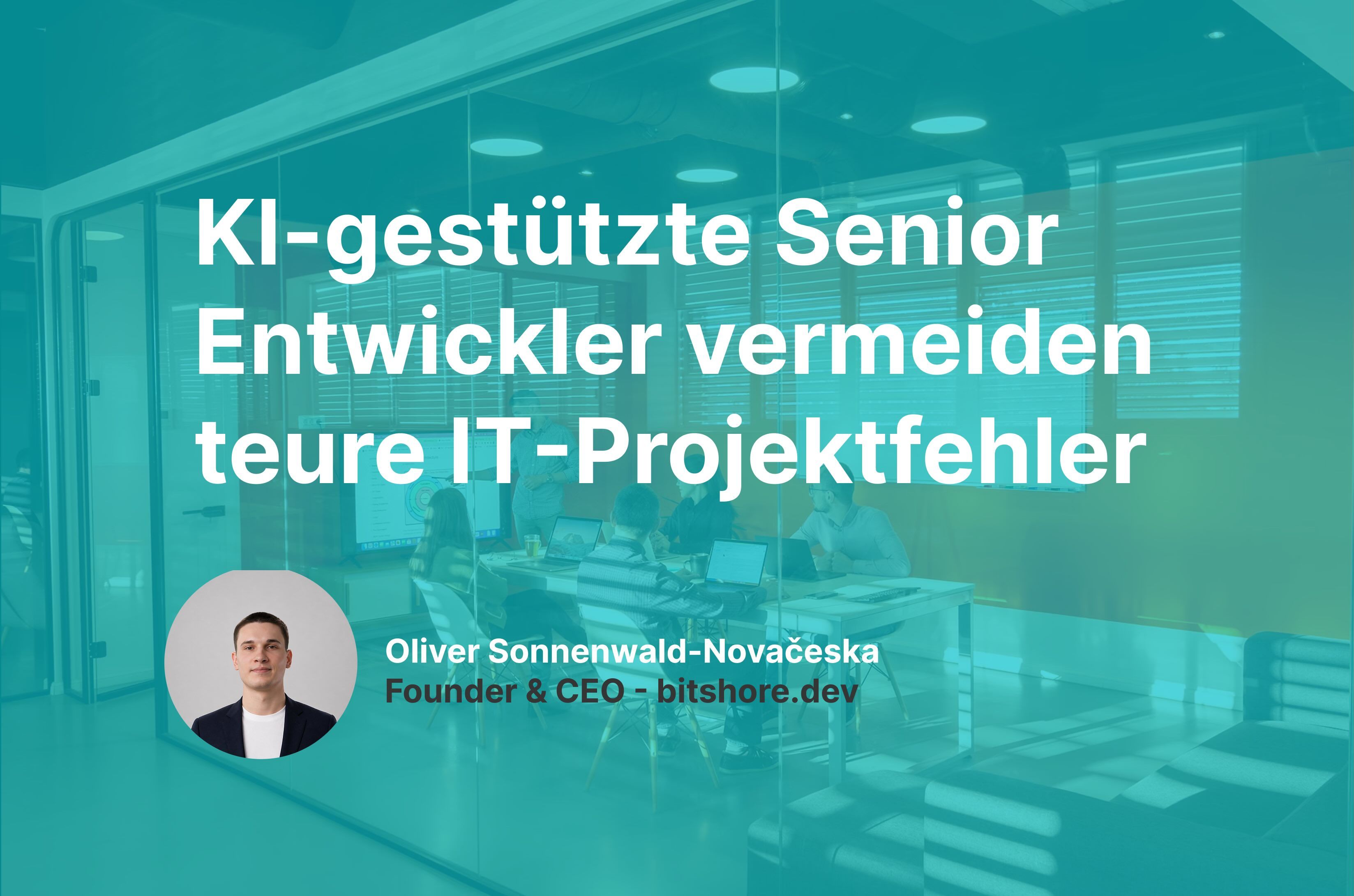 KI-gestützte Senior Entwickler statt Junior-Team: So vermeiden Unternehmen teure IT-Projektfehler