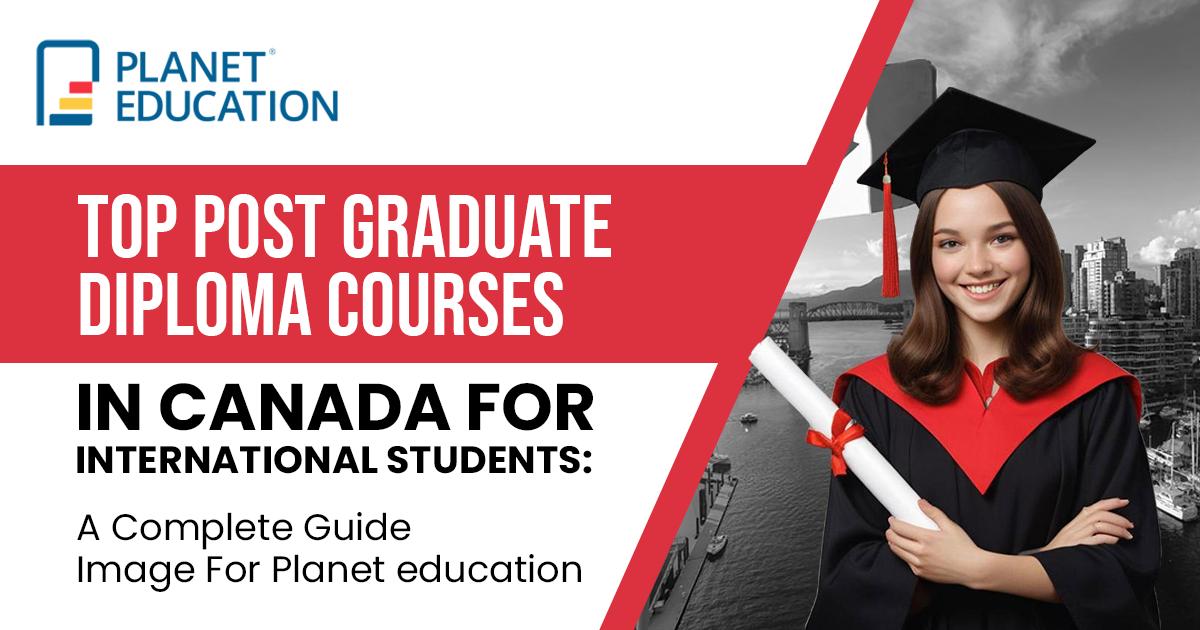Top Post Graduate Diploma Courses in Canada for International Students: A Complete Guide
