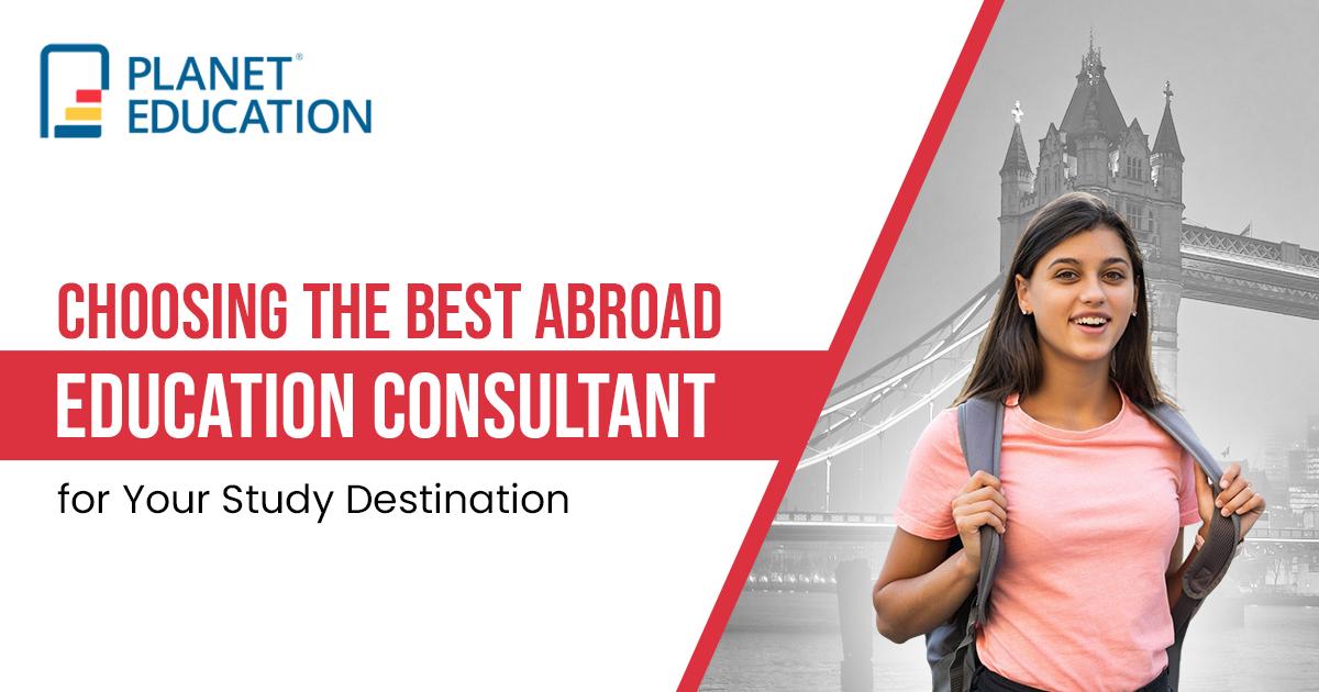 Choosing the Best Abroad Education Consultant for Your Study Destination
