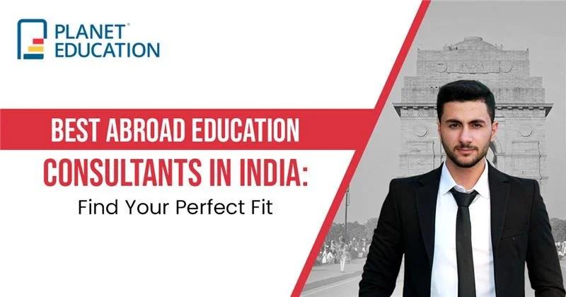 Best Abroad Education Consultants in India: Find Your Perfect Fit