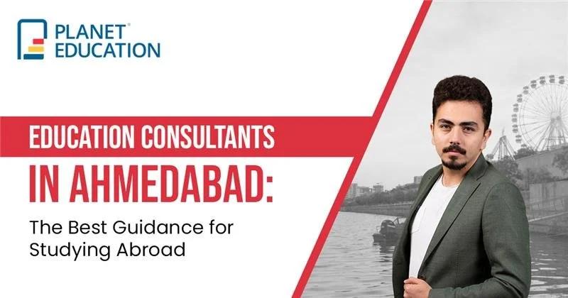 Education Consultants in Ahmedabad: The Best Guidance for Studying Abroad