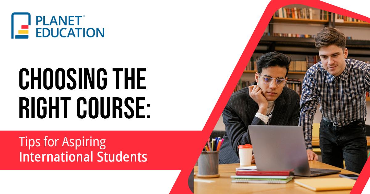 Choosing the Right Course: Tips for Aspiring International Students