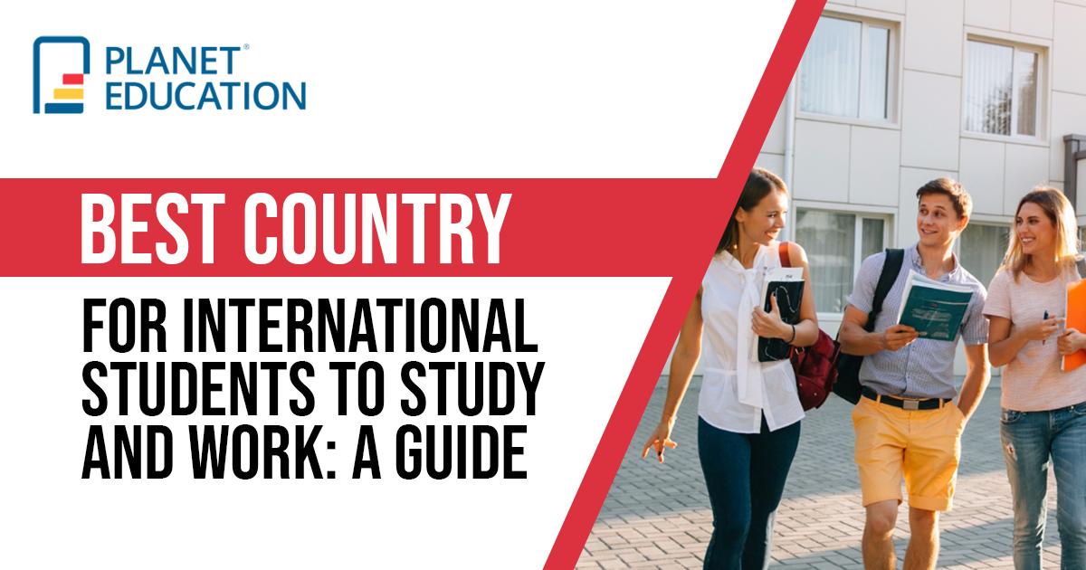 Best Country for International Students to Study and Work: A Guide