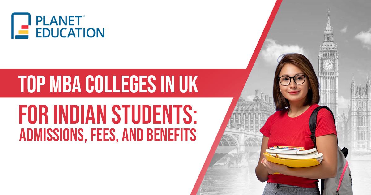 Top MBA Colleges in UK for Indian Students: Admissions, Fees, and Benefits