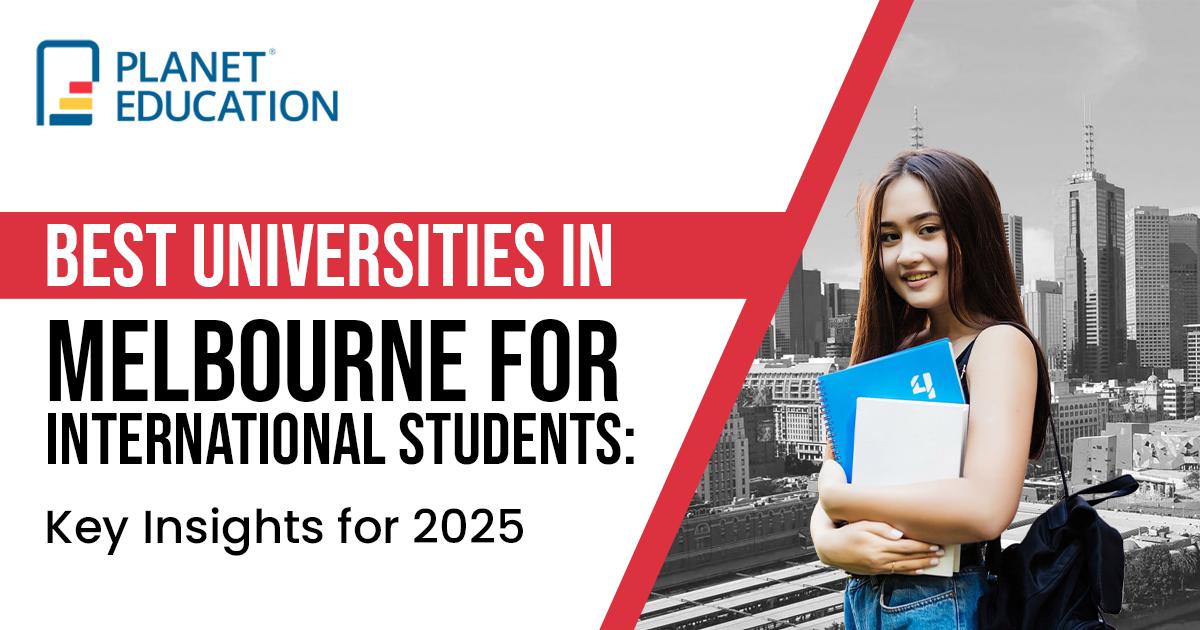 Best Universities in Melbourne for International Students: Key Insights for 2025