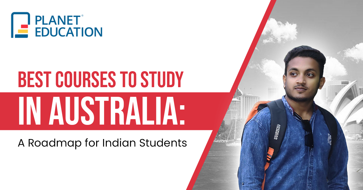 Best Courses to Study in Australia: A Roadmap for Indian Students