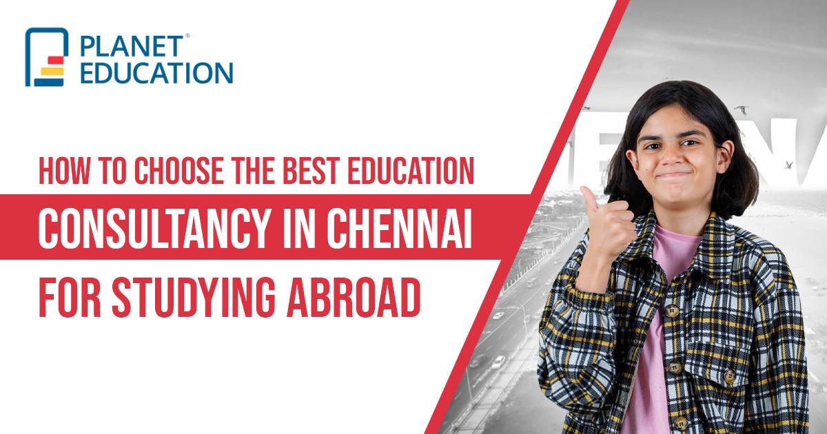 How to Choose the Best Education Consultancy in Chennai for Studying Abroad