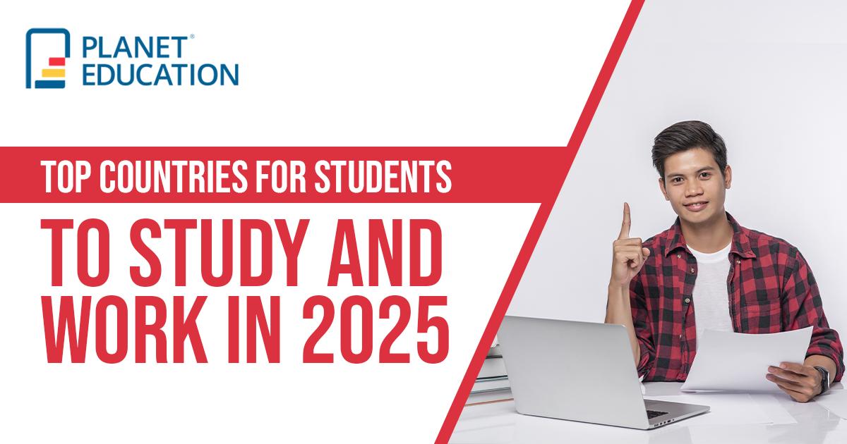 Top Countries for Students to Study and Work in 2025