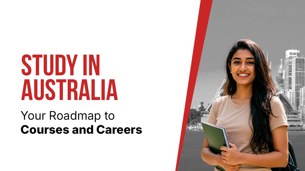 Study In Australia Your Roadmap to Courses and Careers