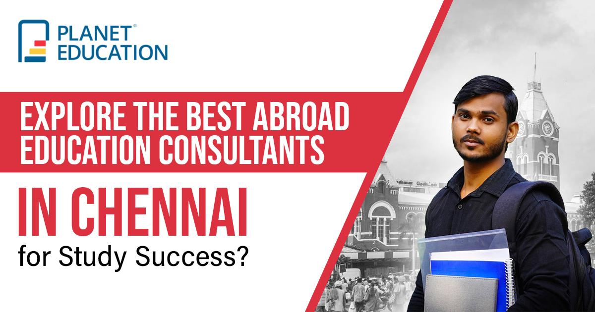 Explore the Best Abroad Education Consultants in Chennai for Study Success
