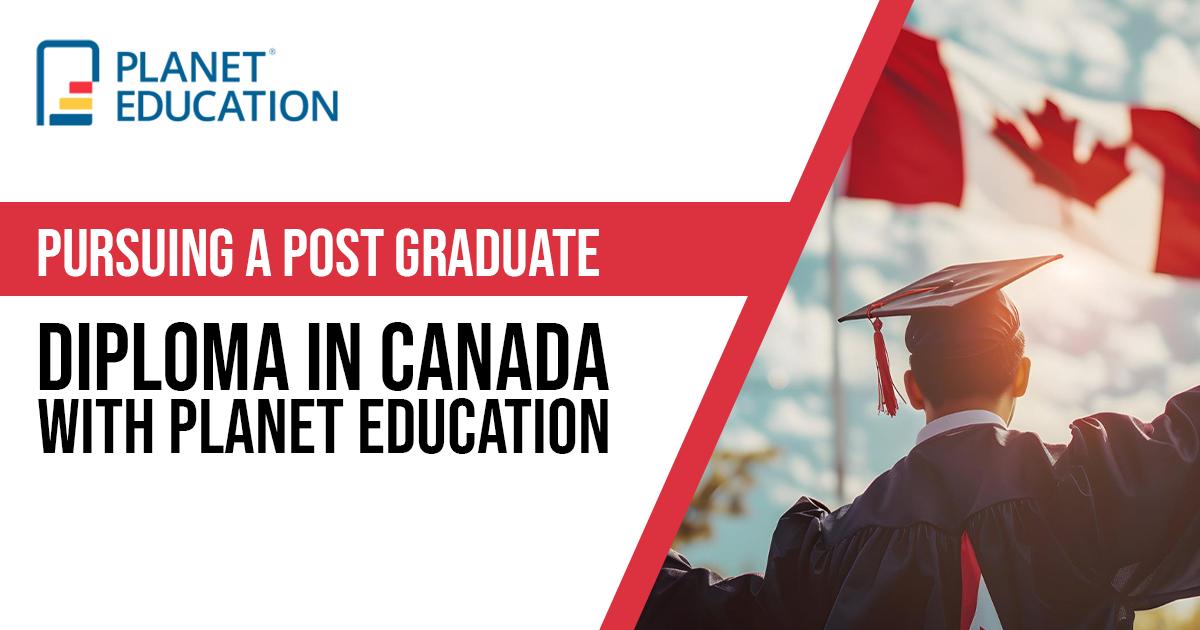 Pursuing a Post Graduate Diploma in Canada with Planet Education