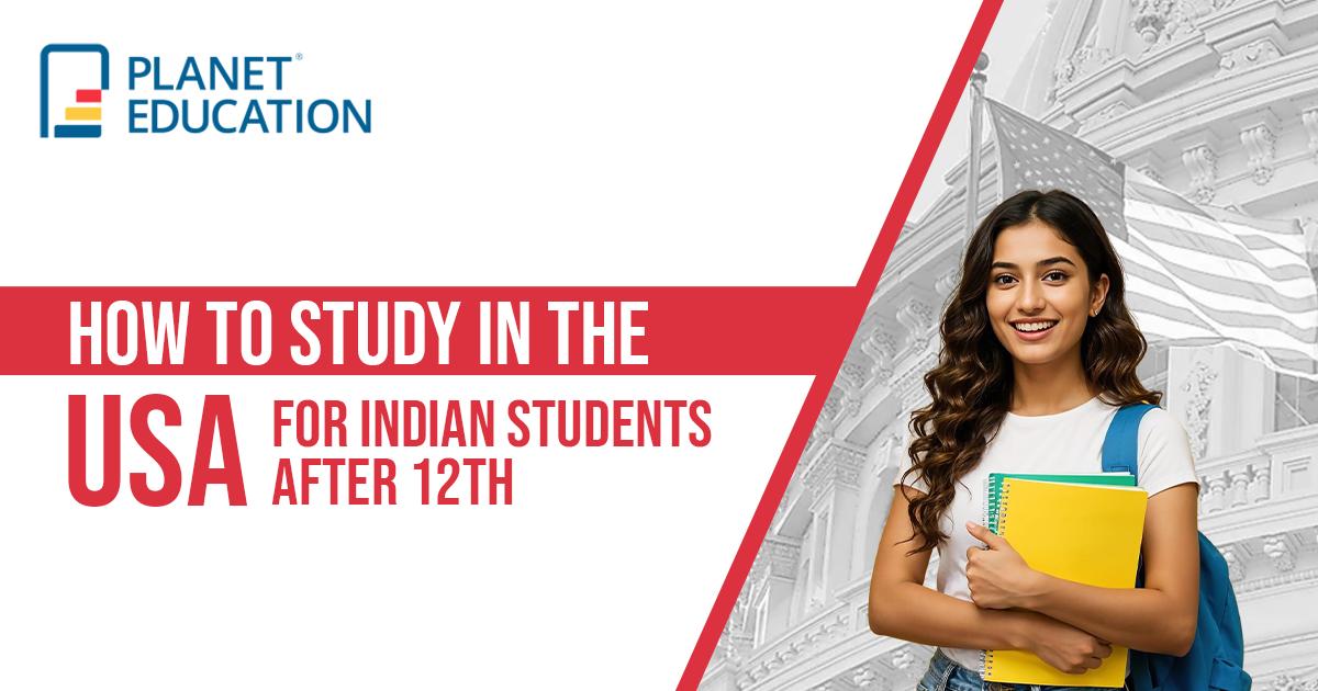 How to Study in the USA for Indian Students After 12th: Complete Guide