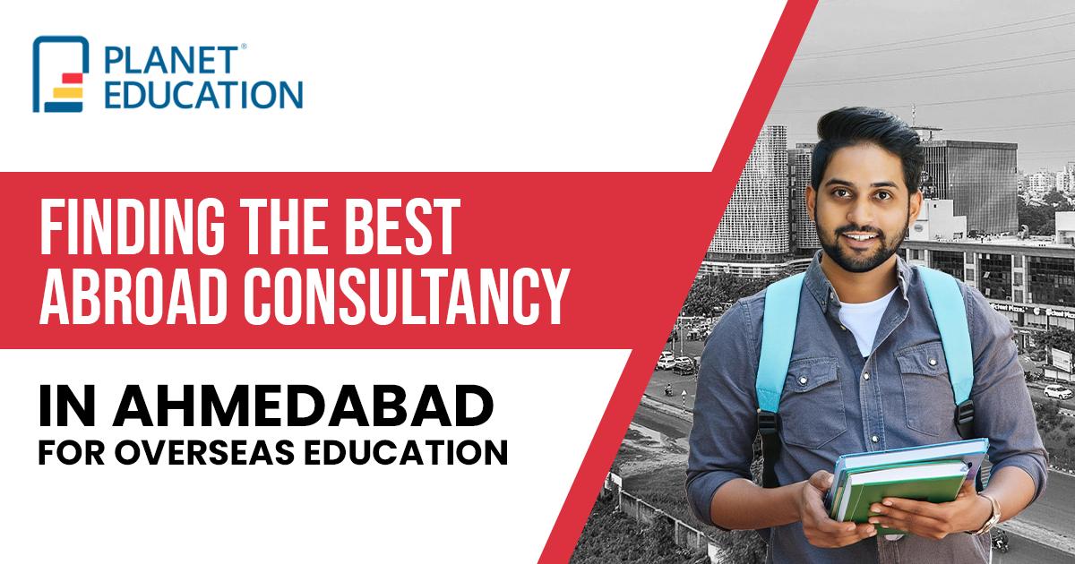 Finding the Best Abroad Consultancy in Ahmedabad for Overseas Education