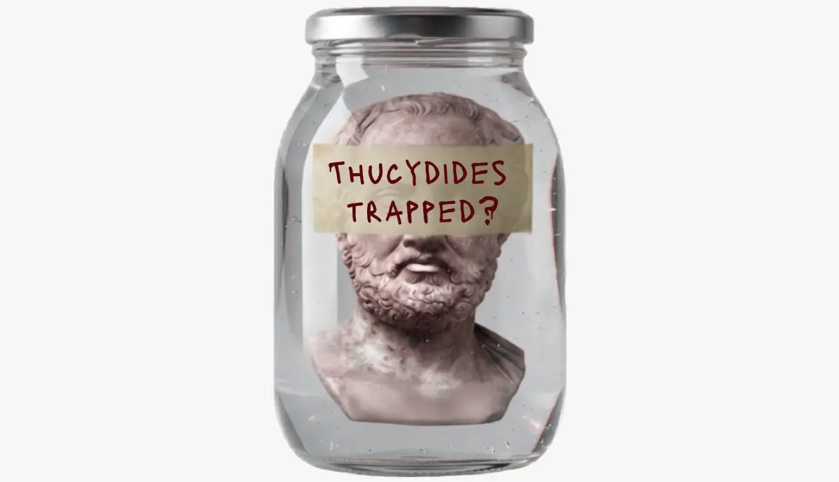 The Trap of Thucydides Has Nothing to Do With the Greek Historian