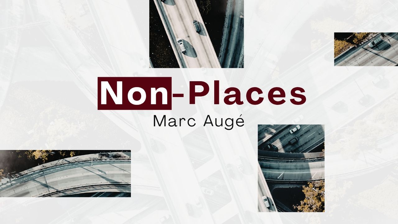 What is a 'Non-Place'? Marc Augé's Anthropology of Supermodernity