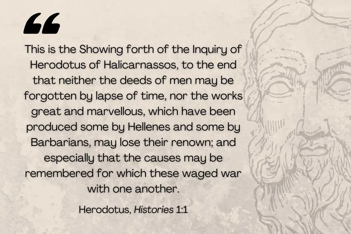 A quote from Herodotus, Histories 1:1, presented on a parchment-textured background with a faded line-art profile of the historian. The text reads: "This is the Showing forth of the Inquiry of Herodotus of Halicarnassos, to the end that neither the deeds of men may be forgotten by lapse of time, nor the works great and marvellous... may lose their renown."