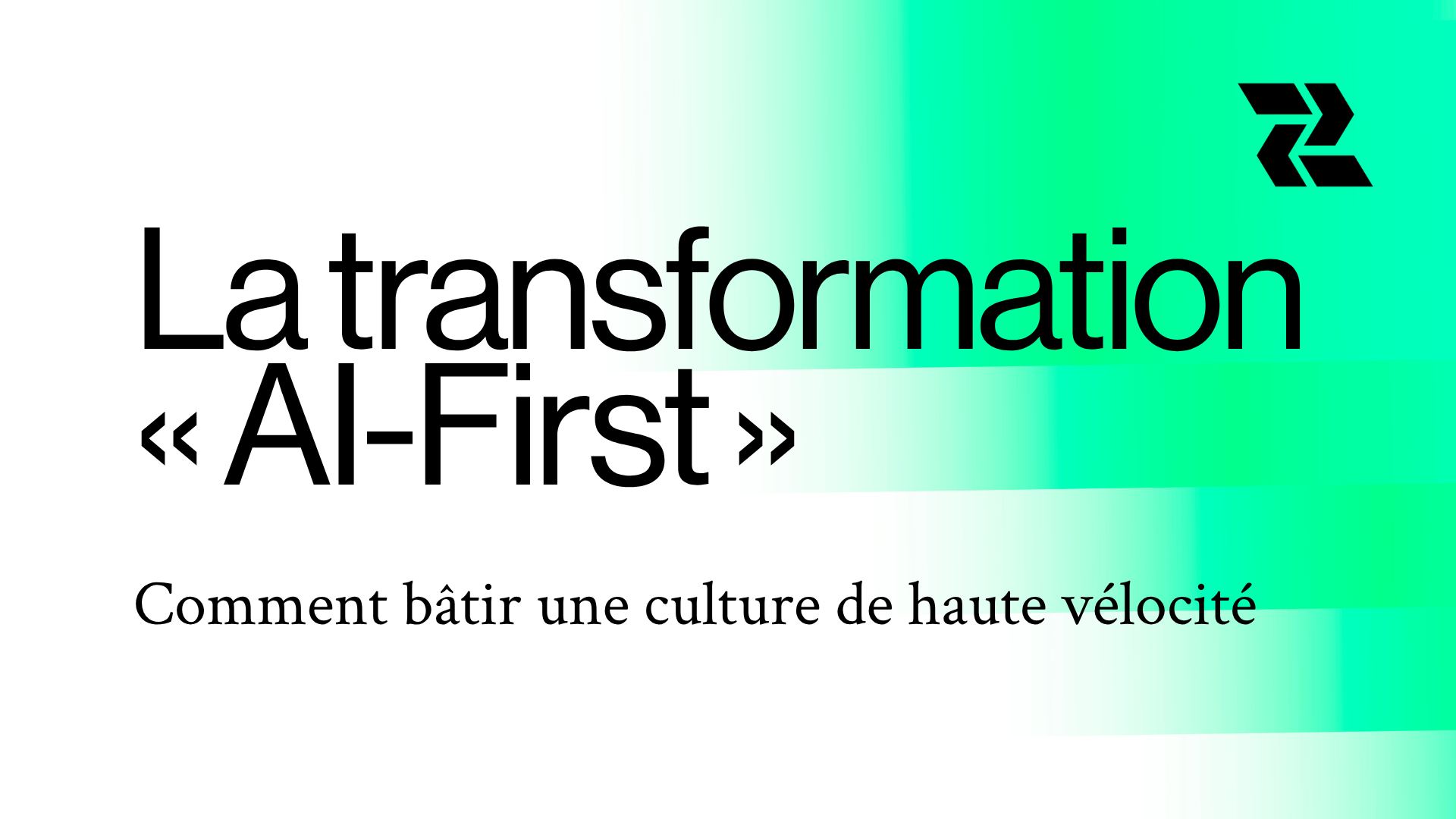 La transformation « AI-First » : Comment bâtir une culture de haute vélocité