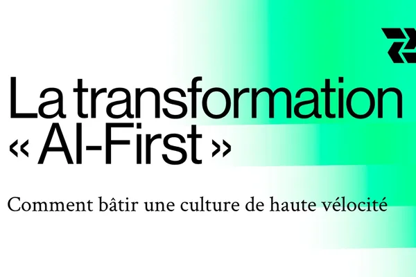 La transformation « AI-First » : Comment bâtir une culture de haute vélocité