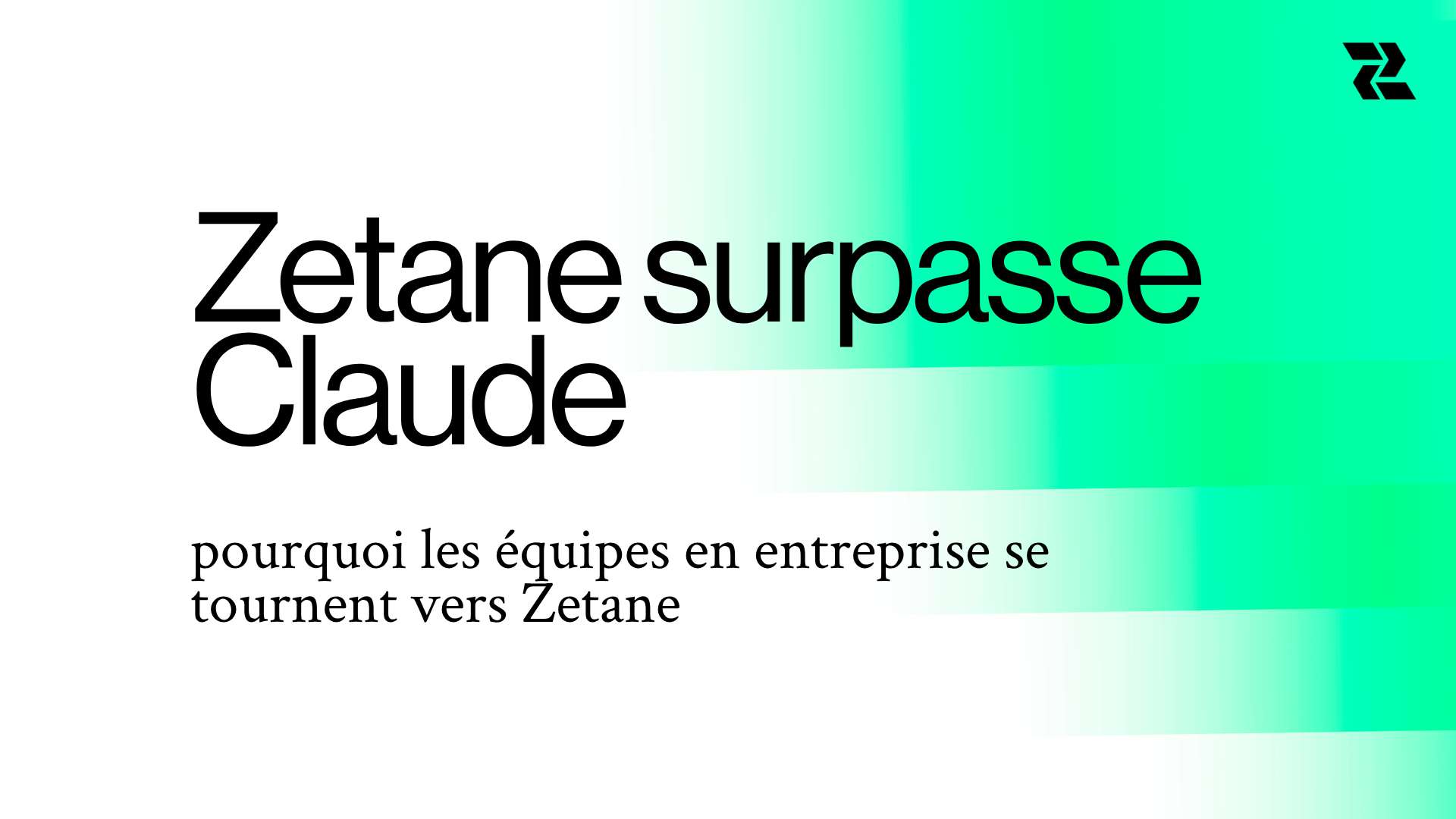 Zetane surpasse Claude : pourquoi les équipes en entreprise se tournent vers Zetane