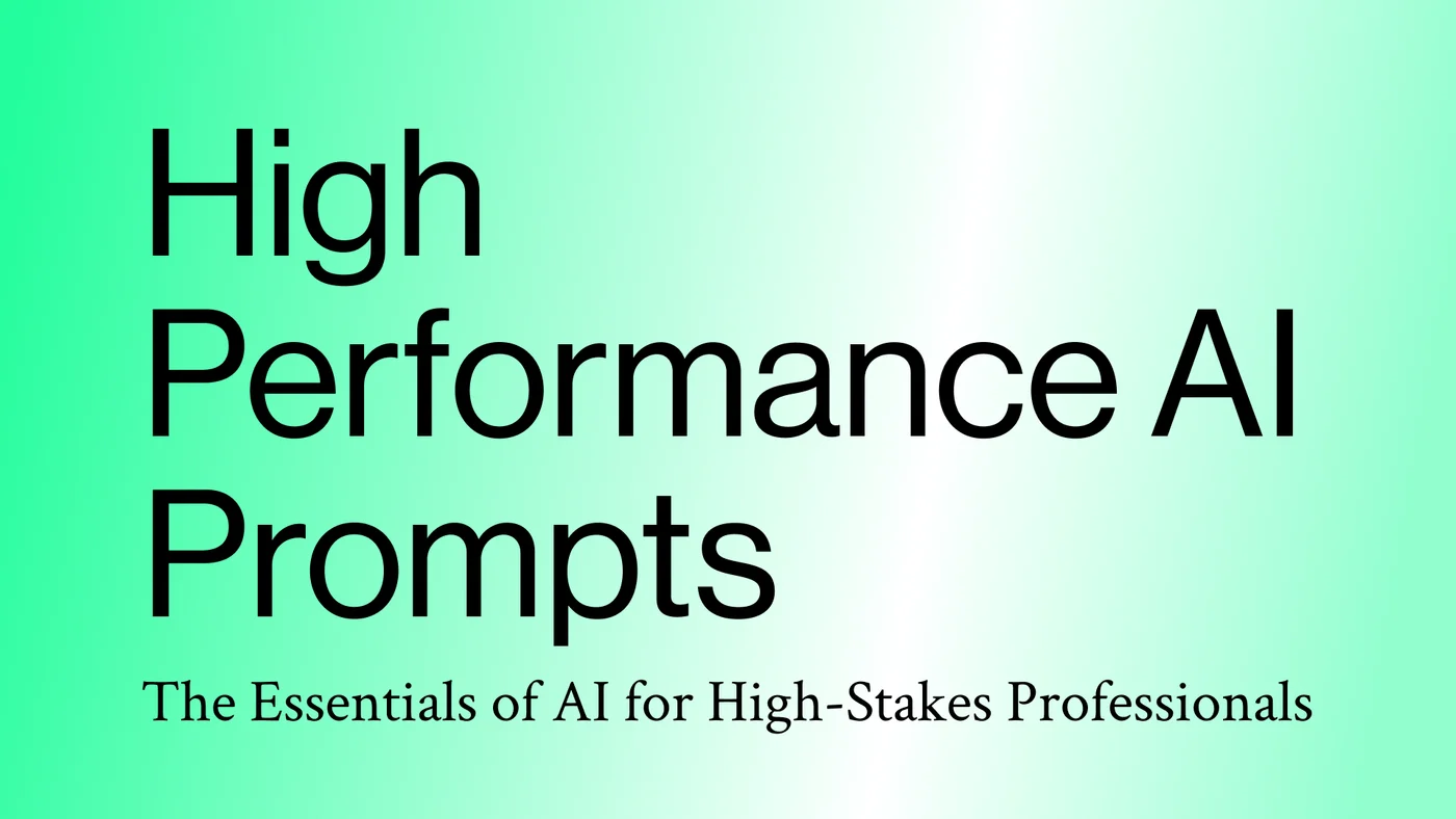 High Performance AI Prompts: The Essentials of AI for High-Stakes Professionals