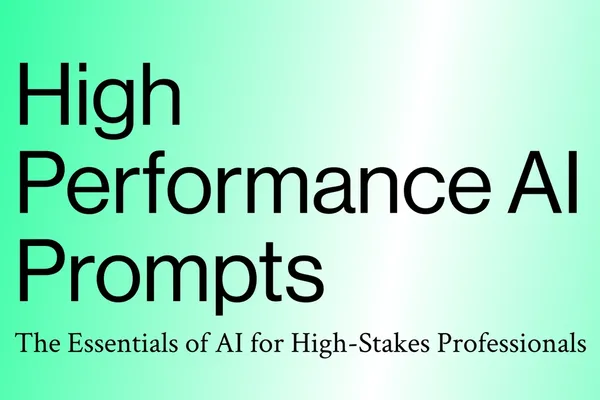 High Performance AI Prompts: The Essentials of AI for High-Stakes Professionals