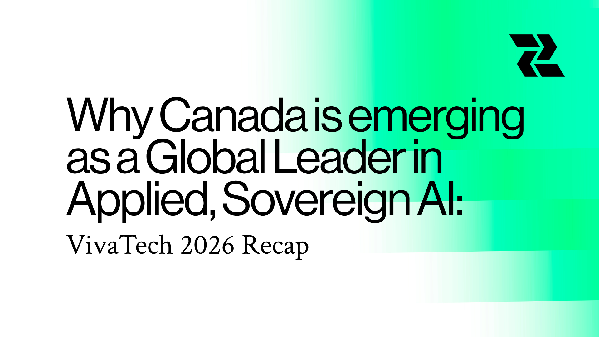 Why Canada is emerging as a Global Leader in Applied, Sovereign AI: VivaTech 2026 Recap 