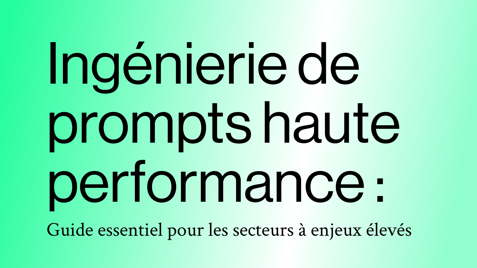 Ingénierie de prompts haute performance : Guide essentiel pour les secteurs à enjeux élevés