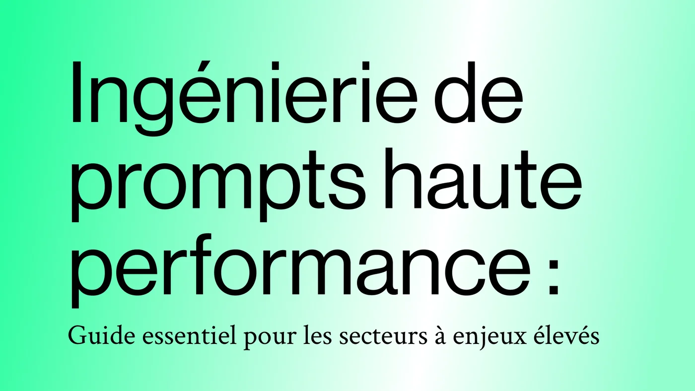 Ingénierie de prompts haute performance : Guide essentiel pour les secteurs à enjeux élevés