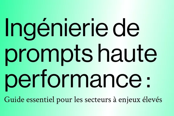 Ingénierie de prompts haute performance : Guide essentiel pour les secteurs à enjeux élevés