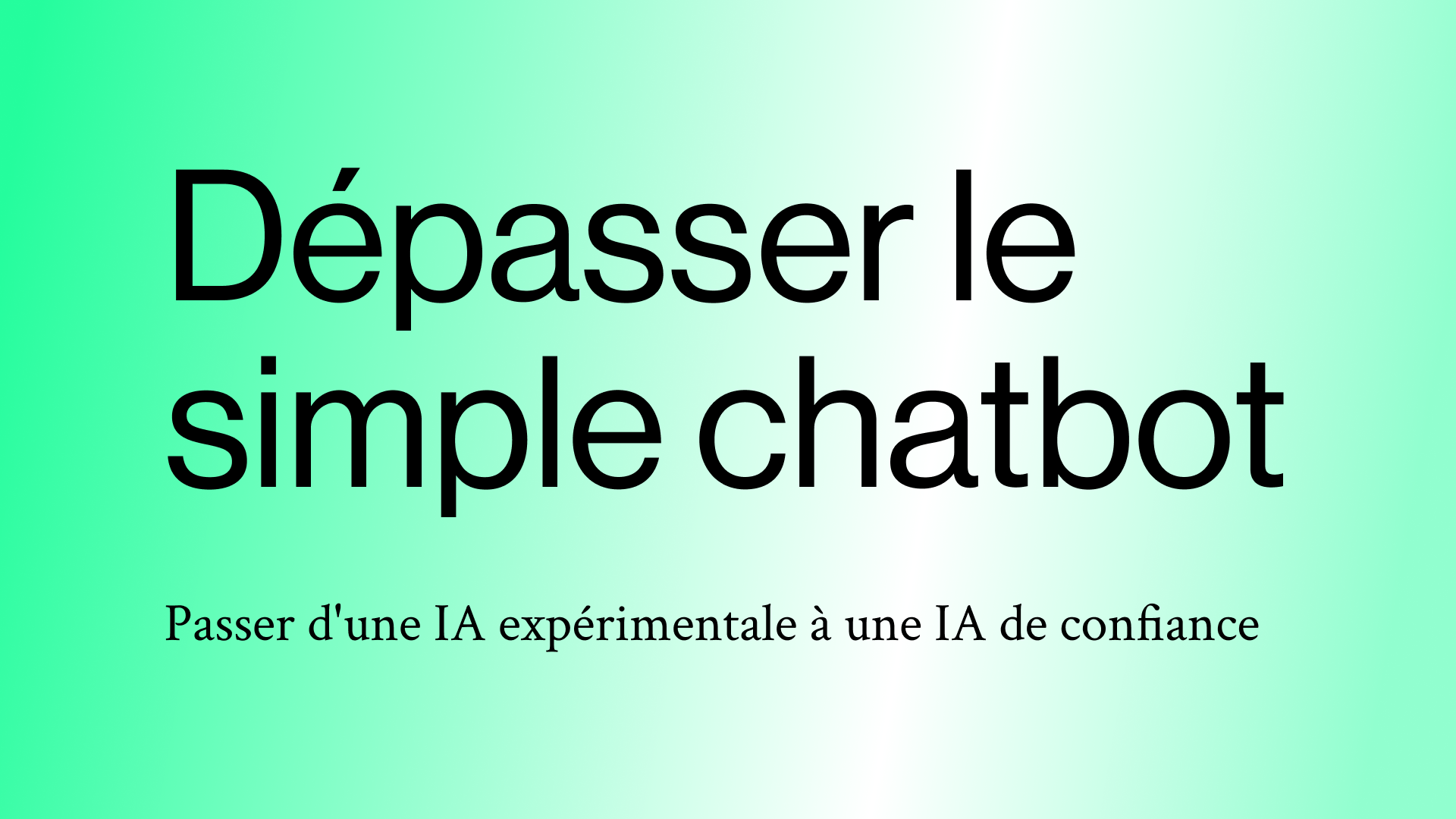 Dépasser le simple chatbot : Passer d'une IA expérimentale à une IA de confiance