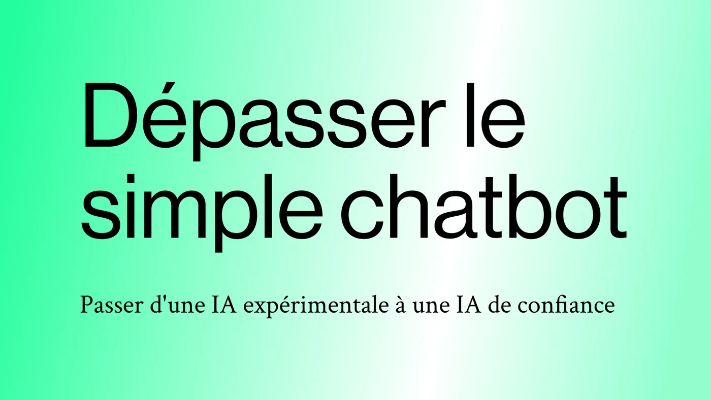 Dépasser le simple chatbot : Passer d'une IA expérimentale à une IA de confiance