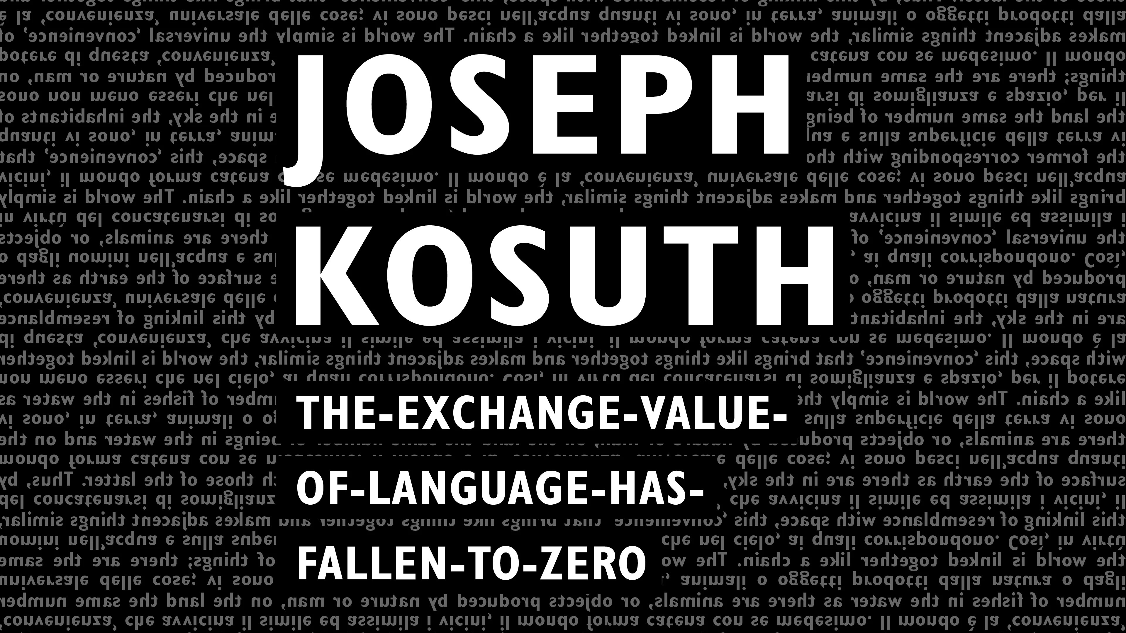Current Exhibition: Joseph Kosuth "The-Exchange-Value-of-Language-has-Fallen-to-Zero"