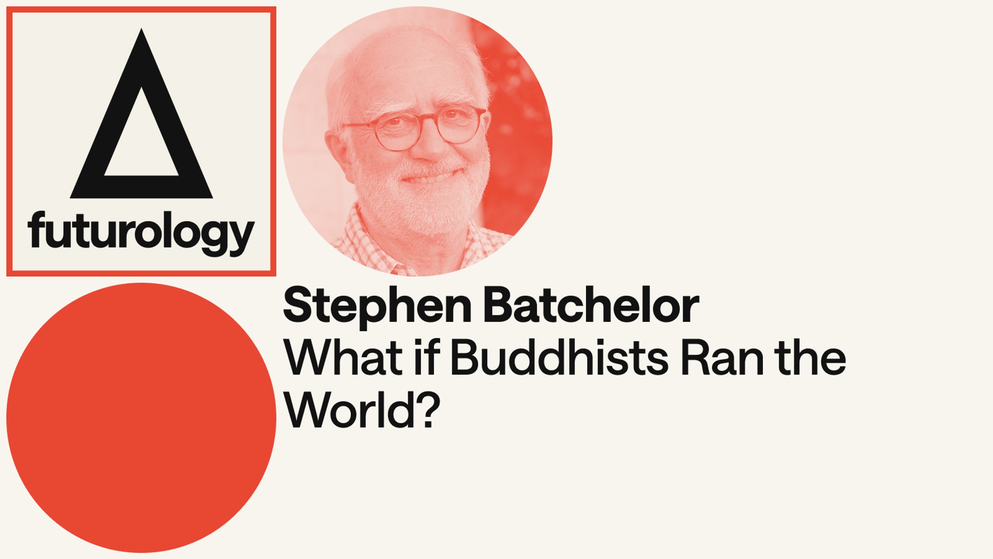 What if Buddhists Ran the World? (with Stephen Batchelor and Bing Song)
