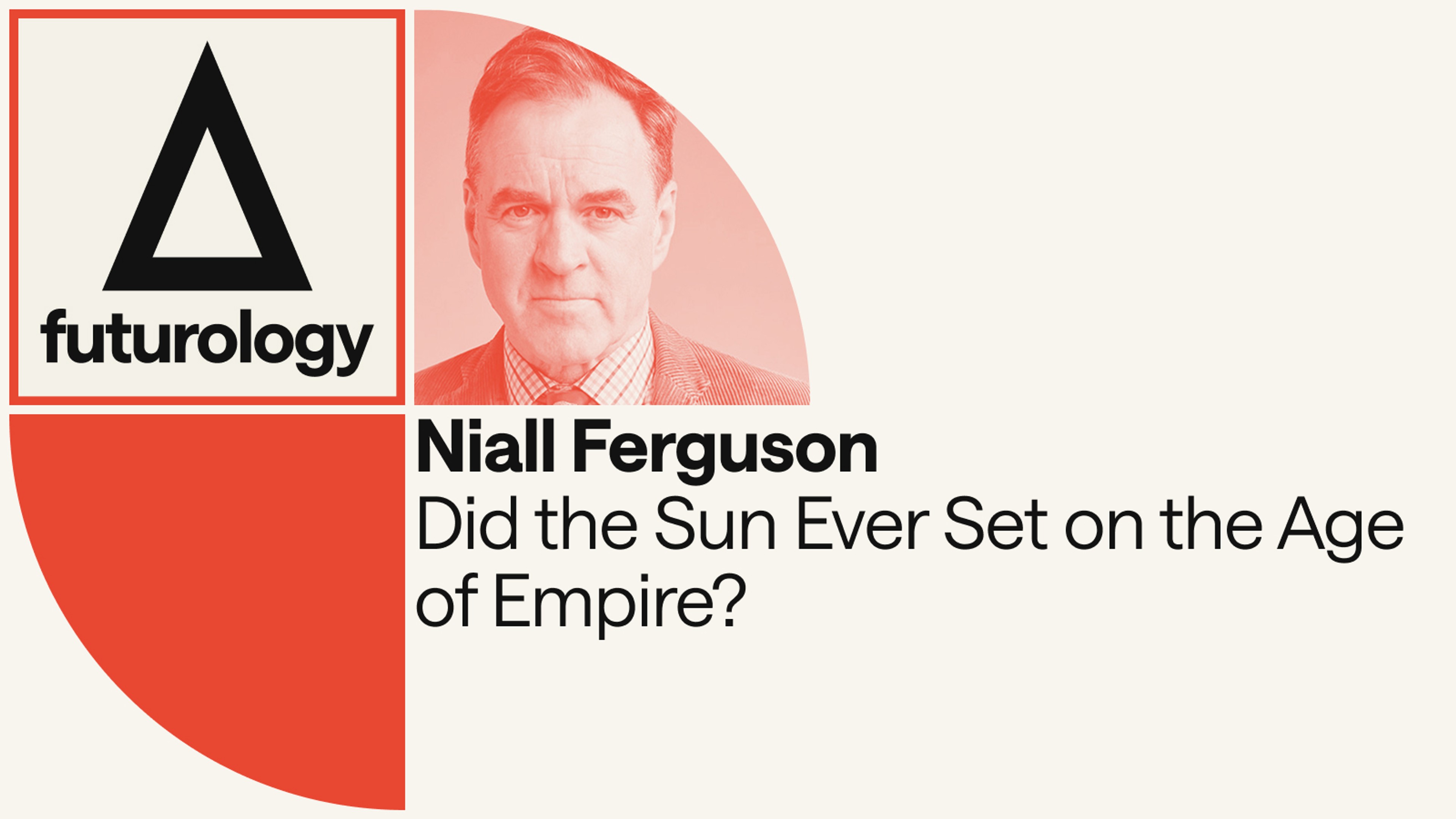 Did the Sun Ever Set on the Age of Empire? (with Niall Ferguson and Nathan Gardels)