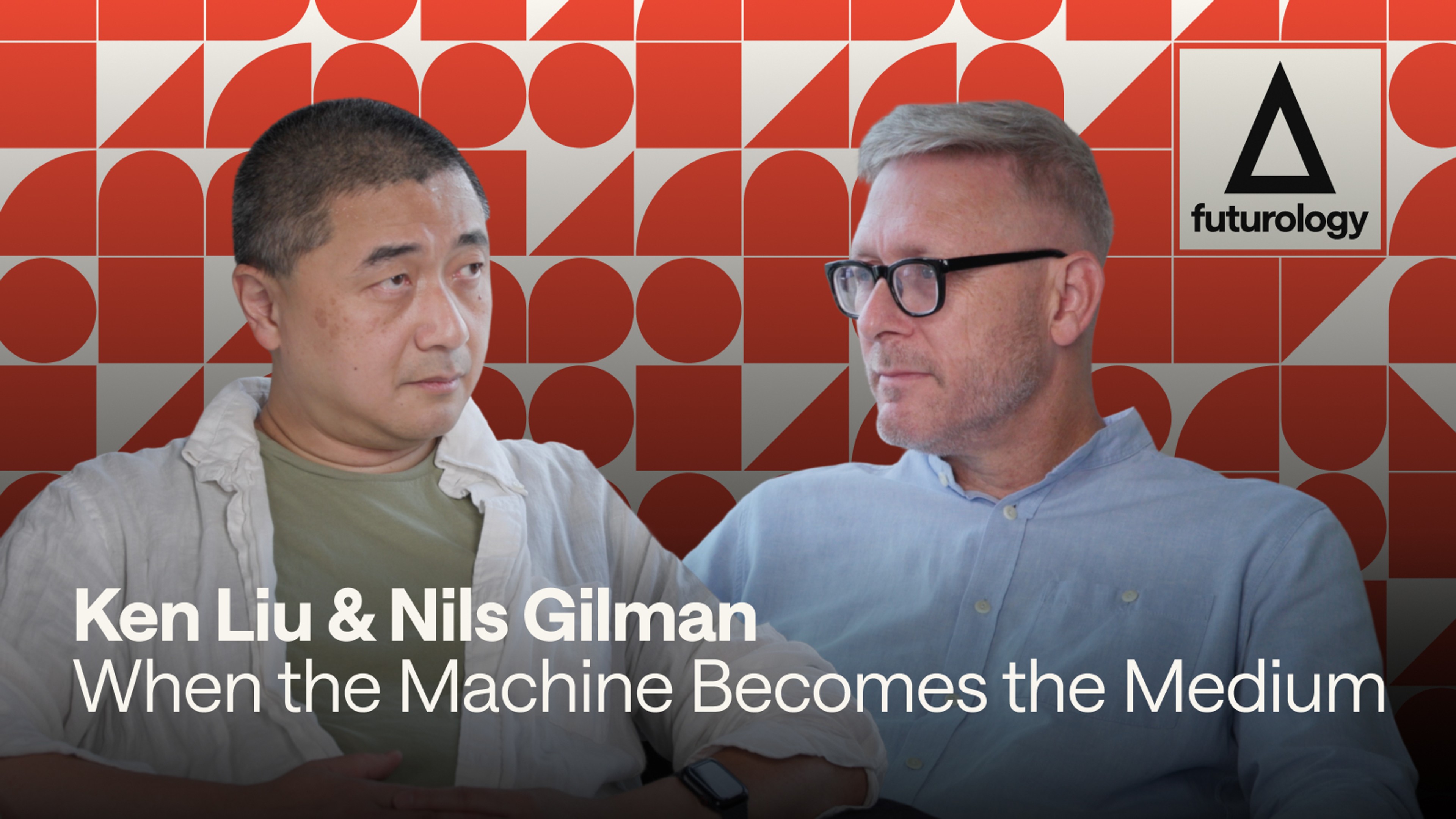 When the Machine Becomes the Medium (with Ken Liu and Nils Gilman)