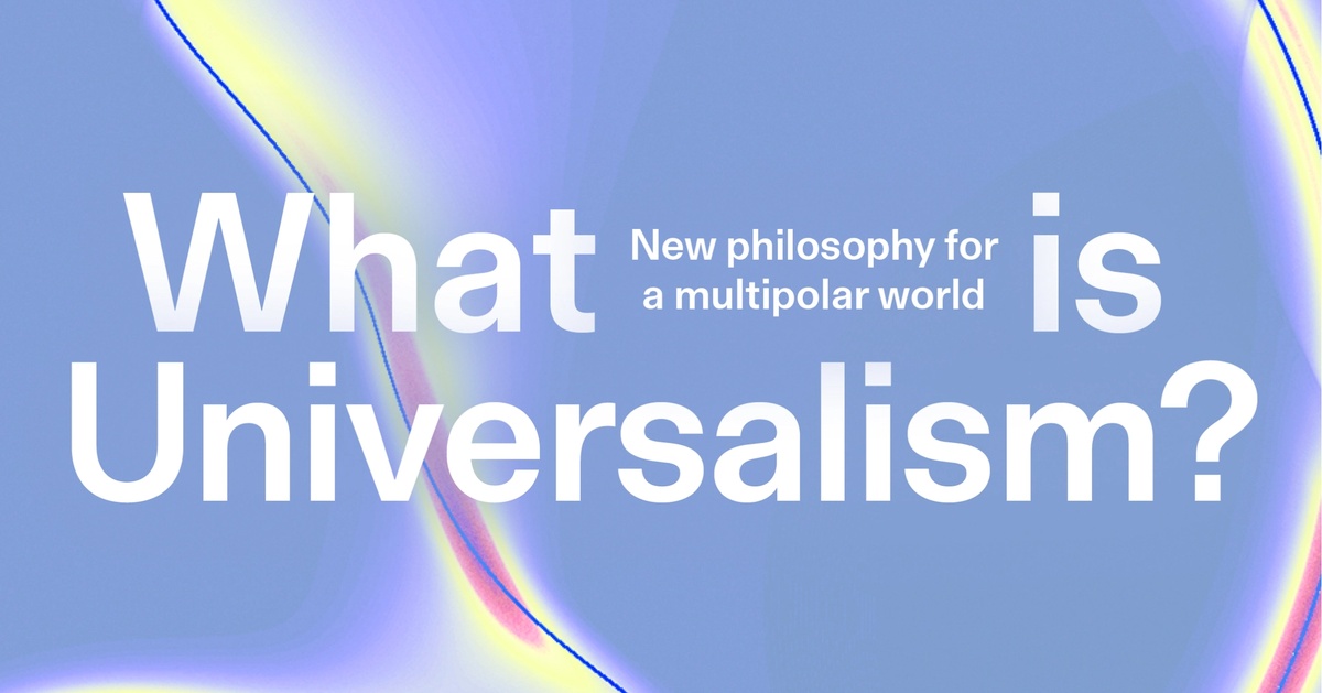 What Is Universalism? New philosophy for a multipolar world – Berggruen ...