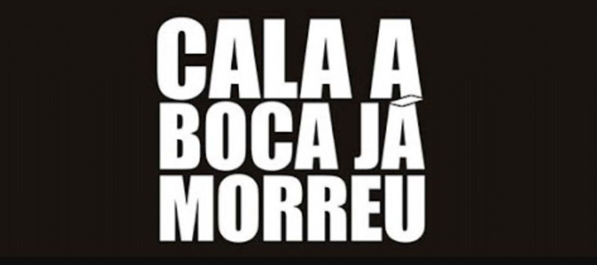 Para quem ainda não entendeu: 'Cala boca já morreu!'