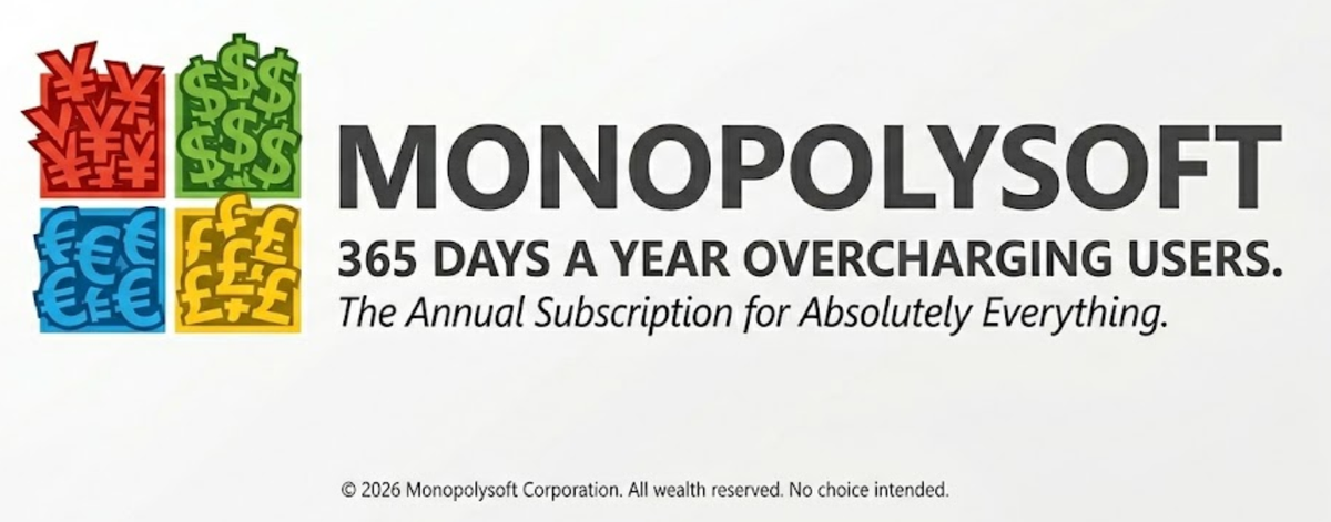 A satirical corporate logo for 'Monopolysoft,' a parody of a major technology company's brand identity. The graphic is a stylized, four-square icon, resembling a common software logo but composed of global currency symbols: red Japanese Yen (¥), green US Dollars ($), blue Euros (€), and yellow British Pounds (£), all densely packed into their respective colored quadrants. The main text, 'MONOPOLYSOFT', is rendered in large, corporate-style grey letters to the right of the icon. Below it, a critical tagline reads: '365 DAYS A YEAR OVERCHARGING USERS.' Followed by 'The Annual Subscription for Absolutely Everything.' and a small copyright footer that says 'All wealth reserved. No choice intended.' The entire logo is set against a clean, white background, creating a stark, professional-looking image with a critical and humorous message about corporate greed and subscription services.