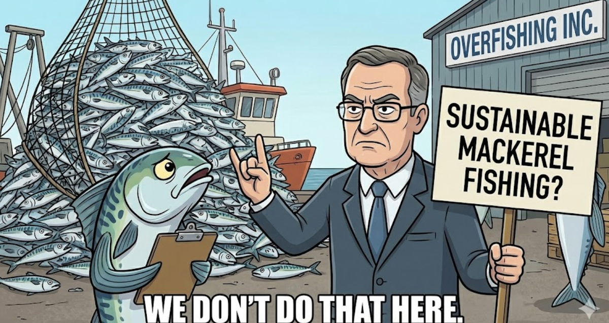 Satirical cartoon depicting the 2025 mackerel crisis. A politician holds a meaningless 'Sustainable Mackerel Fishing' sign outside Overfishing Inc, while a massive net catches all the fish. Caption: We don't do that here.