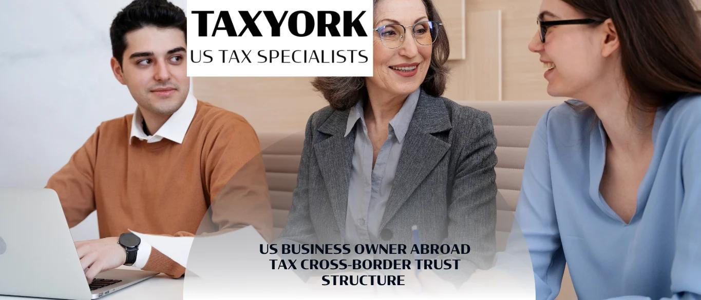US Business Owner Abroad Tax Cross-Border Trust Structure |