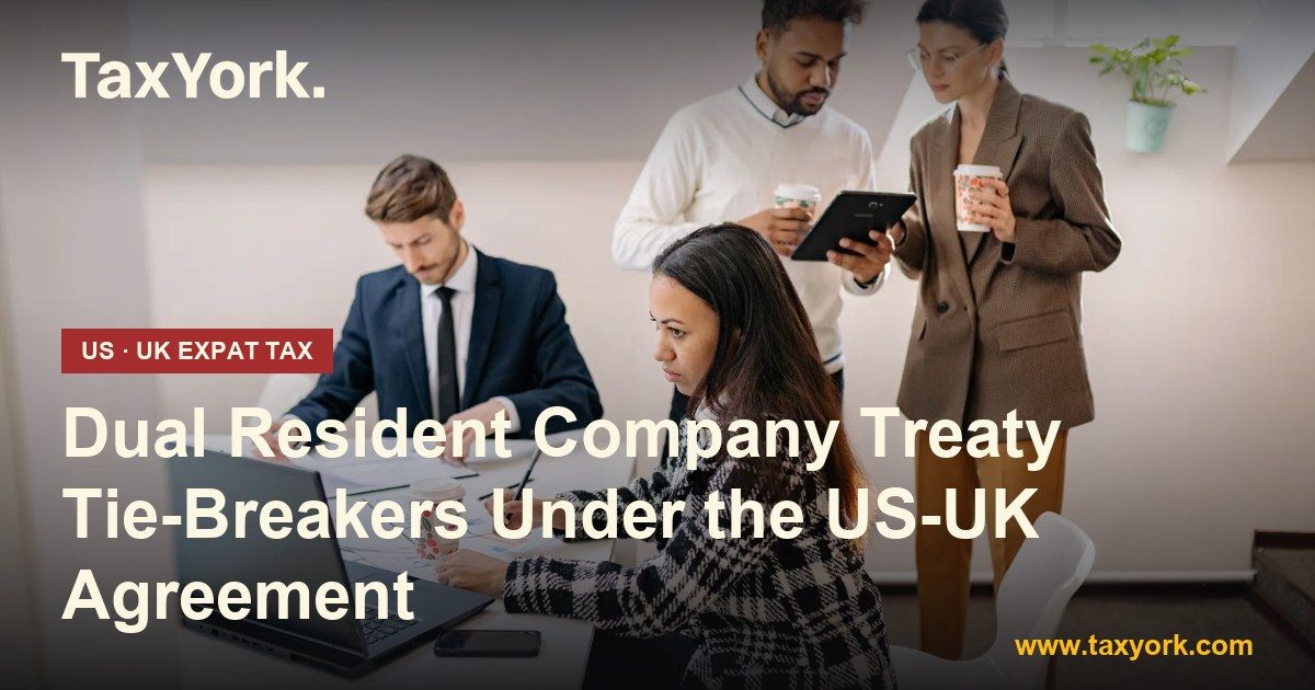 dual resident company treaty — TaxYork US & UK expat tax specialists