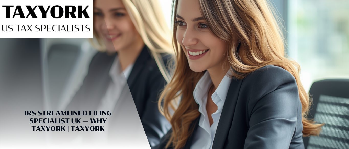 IRS Streamlined Filing Specialist UK — Why TaxYork |